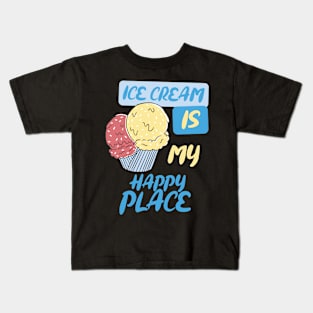 Ice cream is my happy place. Kids T-Shirt